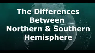 The Differences Between Northern & Southern Hemisphere