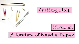 Choices! A Review of Knitting Needle Types