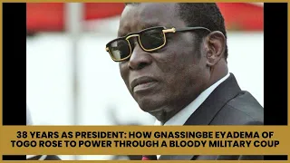 38 Years as President: How Gnassingbe Eyadema of Togo Rose to Power Through a Bloody Military Coup