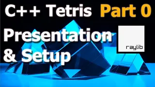 C++ Game Programming Tetris Raylib - Part 0 [Presentation & Setup]