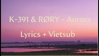 K-391 & RØRY - Aurora [LYRICS + VIETSUB]