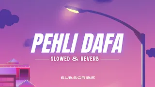 Pehli Dafa Slowed & Reverb
