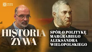 Realistyczna ugoda czy "żadnych marzeń"? Spór o politykę Aleksandra Wielopolskiego | HISTORIA ŻYWA