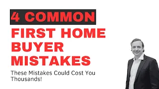 4 Common First Home Buyer Mistakes That Could Cost You Thousands.