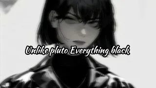 Unlike Pluto - Everthing black (𝖘𝖑𝖔𝖜𝖊𝖉 𝖓 𝖗𝖊𝖛𝖊𝖗𝖇)