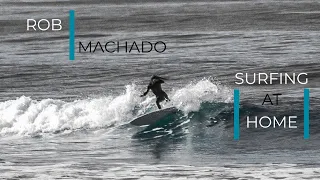 ROB MACHADO | SURFING AT HOME