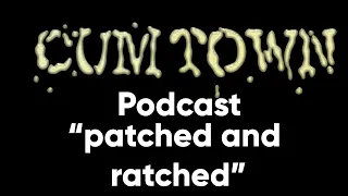 patched and ratched (10-13-2019) - Cum Town Premium (EP 153)