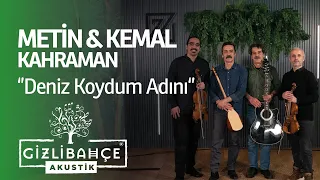 Metin & Kemal Kahraman - Deniz Koydum Adını (Akustik)