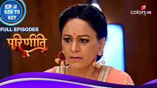 Parineetii | परिणीती | Ep. 525 To 527 | Gurpreet की बेहोशी पर Bebe के Evil Thoughts | Full Episodes