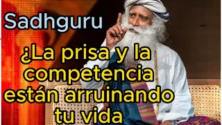 Sadhguru Español - ¿La prisa y la competencia están arruinando tu vida