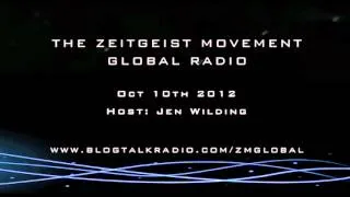 TZM Global Radio | Oct 10th 2012 | Host: Jen Wilding [ The Zeitgeist Movement ]