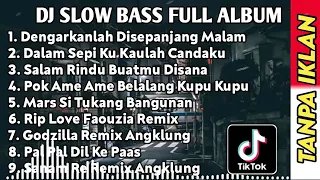 DJ SLOW BASS FULL ALBUM    DENGARKANLAH DISEPANJANG MALAM AKU BERDOA REMIX SLOW BASS TERBARU