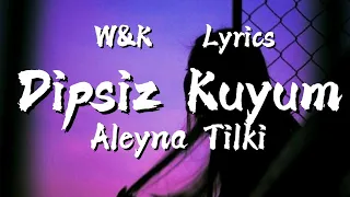 Aleyna Tilki - Dipsiz kuyum (Lyrics) w&k