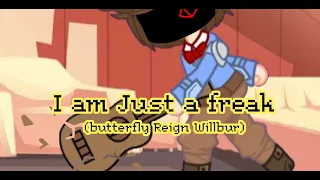 I am Just a freak! // Butterfly reign wilbur // Not_ME