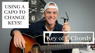 Using a Capo to Change Keys --- Using Chords in the Key of C