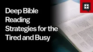 Deep Bible Reading Strategies for the Tired and Busy