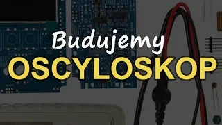 Budujemy oscyloskop [RS Elektronika] #138