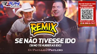 REMIX Di Paullo & Paulino   Se Não Tivesse Ido Si No Te Hubieras Ido VS PISEIRO