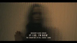 If I Go, I'm Goin' (The Haunting of Hill House Version)