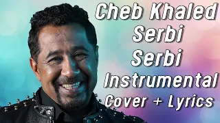 Cheb Khaled - Serbi Serbi - Instrumental Cover + Lyrics | الشاب خالد - سربي سربي - كلمات  |
