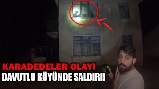 KARADEDELER OLAYI DAVUTLU KÖYÜNDE SALDIRIYA UĞRADIK - PARANORMAL OLAYLAR