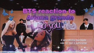 BTS reaction to Ariana grande – into you tradução