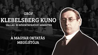 Gróf Klebelsberg Kuno - A magyar oktatás megújítója!