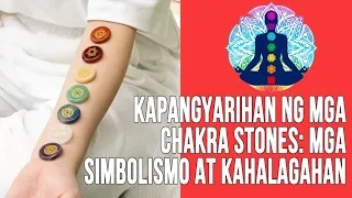 KAPANGYARIHAN NG MGA CHAKRA STONES: MGA SIMBOLISMO AT KAHALAGAHAN