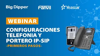 WEBINAR: Big Dipper /  Fanvil / Yeastar:  Configuraciones Telefonía y portería IP SIP primeros pasos
