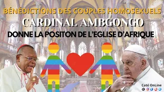 Le Cardinal AMBONGO donne la position de l'Église d'Afrique sur la bénédiction des couples gays.