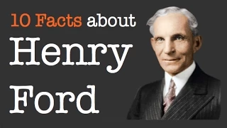 10 Facts About Henry Ford