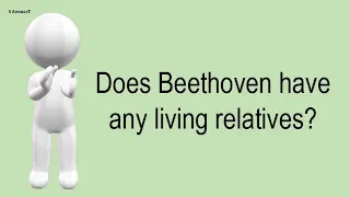 Does Beethoven Have Any Living Relatives?