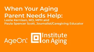 When Your Aging Parent Needs Help: With Leslie Kernisan, MD, MPH, and Paula Spencer Scott