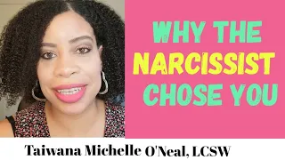 Why The Narcissist Chose You