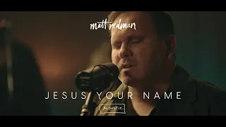 Jesus Your Name (Official Acoustic Video) - Matt Redman