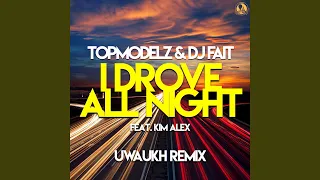 I Drove All Night (feat. Kim Alex) (Uwaukh Remix)