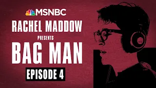 Bag Man Podcast - Episode 4: Turn It Off | Rachel Maddow | MSNBC