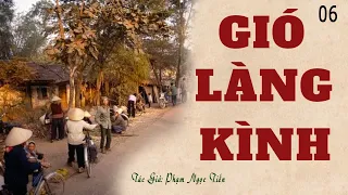 GIÓ LÀNG KÌNH (Tập 06)| Phạm Ngọc Tiến | Truyện Về Nông Thôn Làng Quê Bắc Bộ| Đọc Truyện Kênh Cô Vân