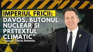 Imperiul fricii: Davos, butonul nuclear si pretextul climatic | cu Pastor Dr. Florin Antonie