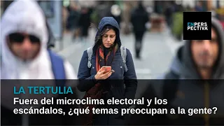 Aparte de los escándalos y el microclima electoral, ¿qué temas preocupan a la gente?