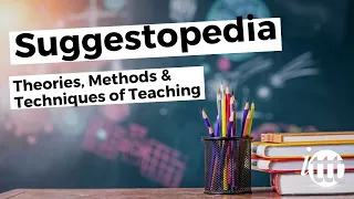 Theories, Methods & Techniques of Teaching - Suggestopedia