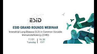 ESID Grand Round 6: Interstitial Lung Disease (ILD) in Common Variable Immunodeficiency (CVID)