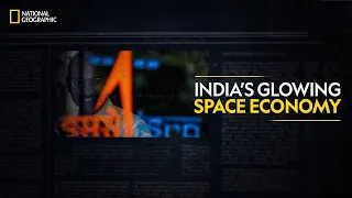 India’s Glowing Space Economy | India on a Mission | National Geographic