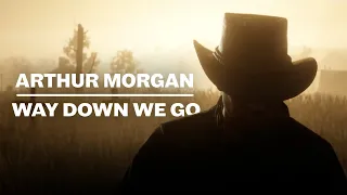 Arthur Morgan - Way Down We Go | Red Dead Redemption 2