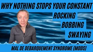 Why your rocking, bobbing and swaying dizziness won't stop - Mal de Debarquement Syndrome (MdDS)