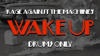 Wake Up - Rage Against The Machine - Drums Only