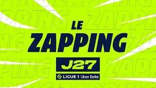 Zapping de la 27ème journée - Ligue 1 Uber Eats / 2022-2023