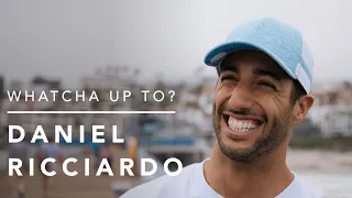 Whatcha Up To? with Daniel Ricciardo