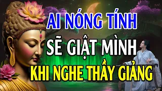 Ai thường Nóng Tính có thể sẽ GIẬT MÌNH vì Thầy nói quá đúng tâm lí - Lời Phật Dạy