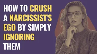 How To Crush A Narcissist's Ego By Simply Ignoring Them | NPD | Narcissism Backfires